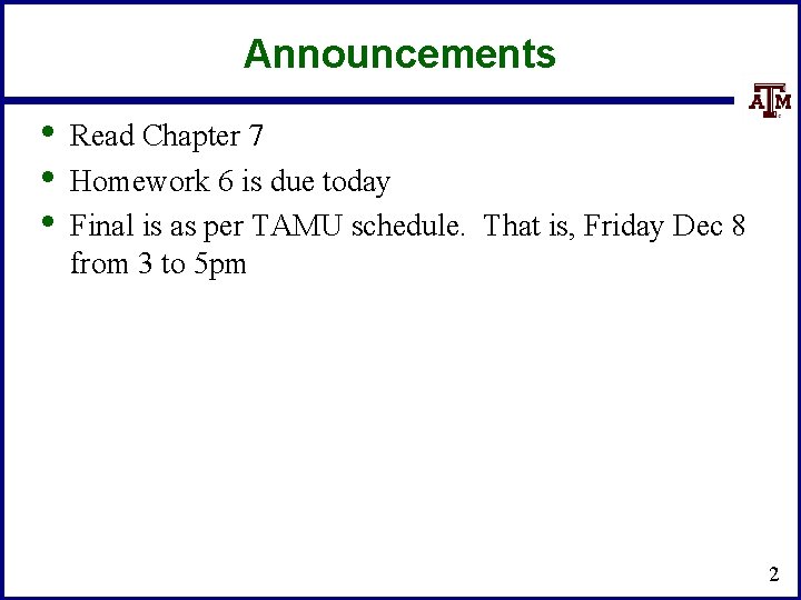 Announcements • • • Read Chapter 7 Homework 6 is due today Final is