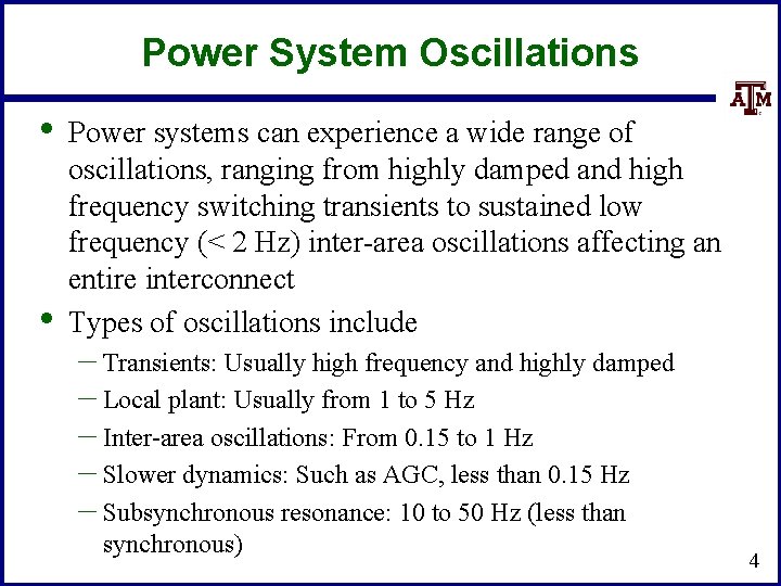 Power System Oscillations • • Power systems can experience a wide range of oscillations,