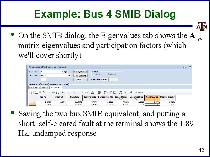 Example: Bus 4 SMIB Dialog • On the SMIB dialog, the Eigenvalues tab shows