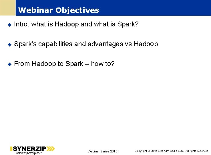 Webinar Objectives Intro: what is Hadoop and what is Spark? Spark's capabilities and advantages