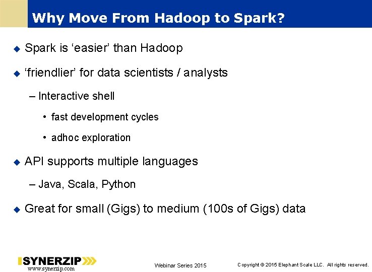 Why Move From Hadoop to Spark? Spark is ‘easier’ than Hadoop ‘friendlier’ for data