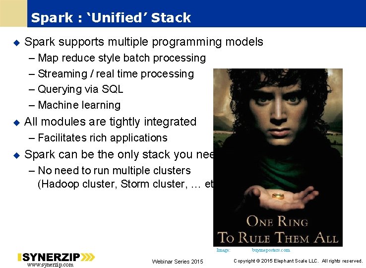 Spark : ‘Unified’ Stack Spark supports multiple programming models – Map reduce style batch