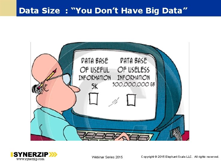 Data Size : “You Don’t Have Big Data” www. synerzip. com Webinar Series 2015