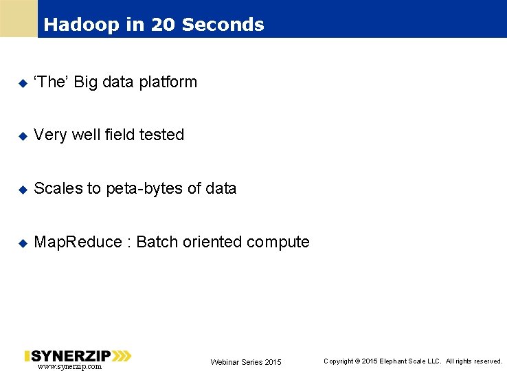 Hadoop in 20 Seconds ‘The’ Big data platform Very well field tested Scales to