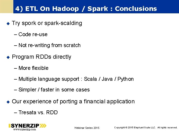 4) ETL On Hadoop / Spark : Conclusions Try spork or spark-scalding – Code