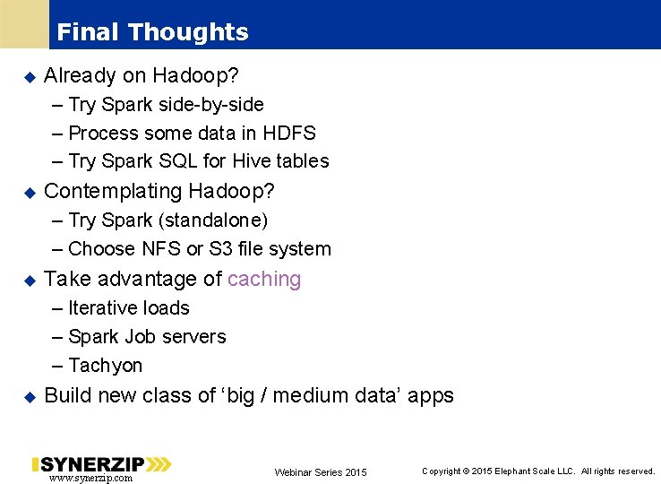 Final Thoughts Already on Hadoop? – Try Spark side-by-side – Process some data in