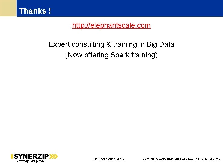 Thanks ! http: //elephantscale. com Expert consulting & training in Big Data (Now offering