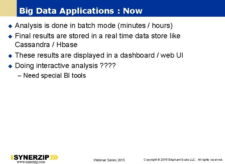 Big Data Applications : Now Analysis is done in batch mode (minutes / hours)