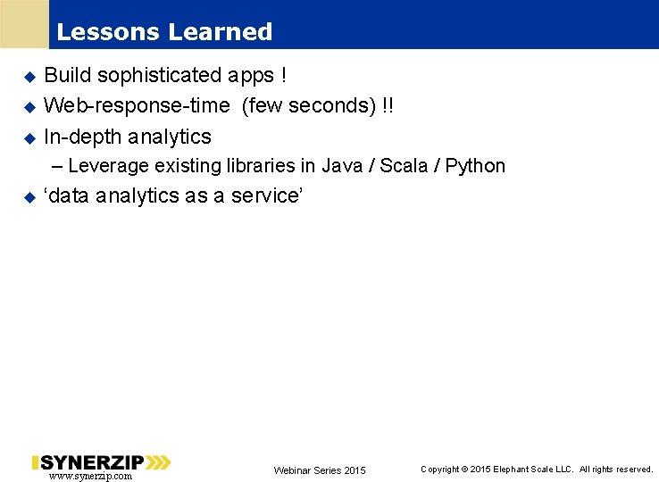 Lessons Learned Build sophisticated apps ! Web-response-time (few seconds) !! In-depth analytics – Leverage