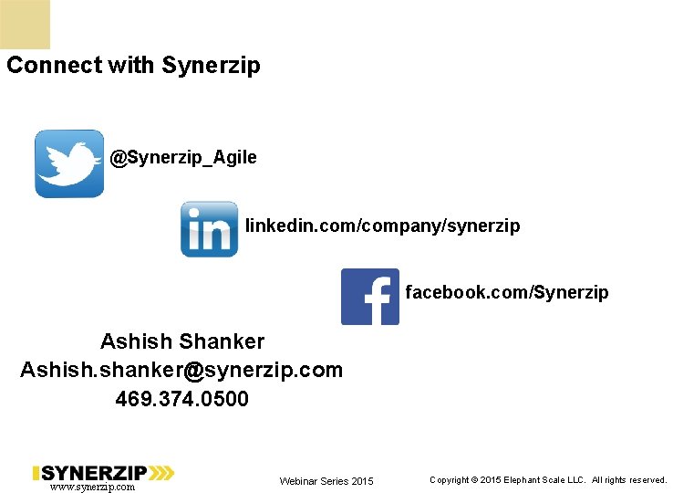 Connect with Synerzip @Synerzip_Agile linkedin. com/company/synerzip facebook. com/Synerzip Ashish Shanker Ashish. shanker@synerzip. com 469.