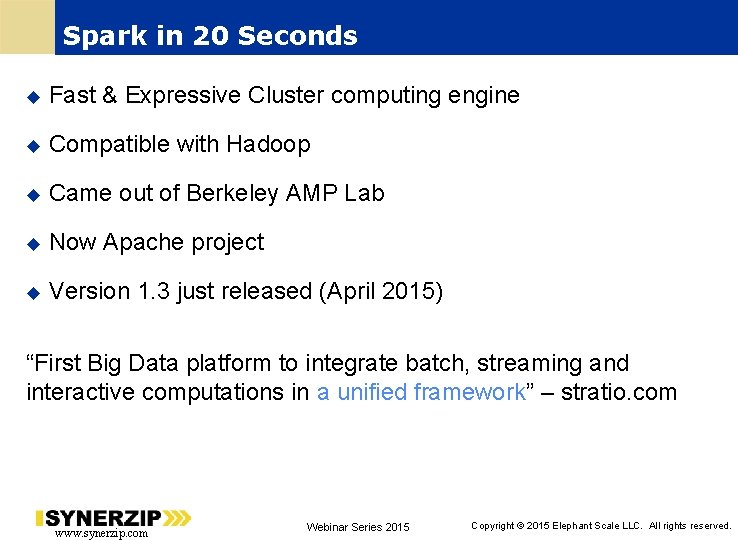 Spark in 20 Seconds Fast & Expressive Cluster computing engine Compatible with Hadoop Came