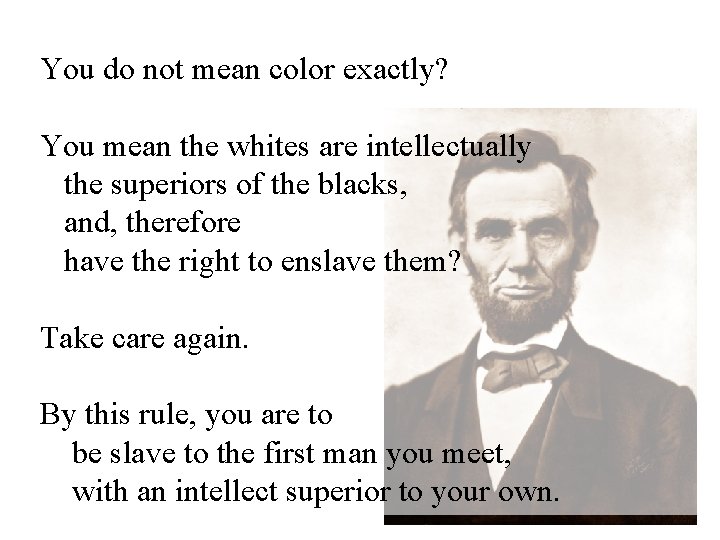 You do not mean color exactly? You mean the whites are intellectually the superiors