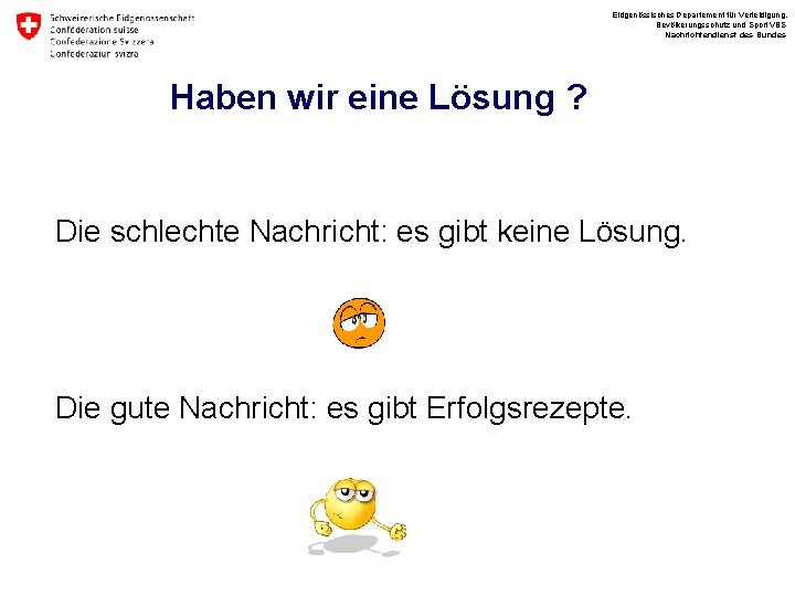 Eidgenössisches Departement für Verteidigung, Bevölkerungsschutz und Sport VBS Nachrichtendienst des Bundes Haben wir eine