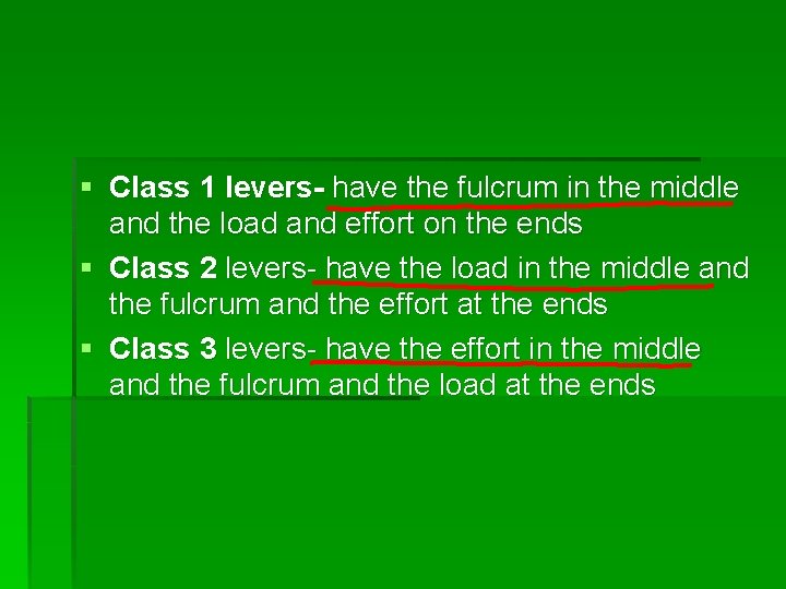 § Class 1 levers- have the fulcrum in the middle and the load and