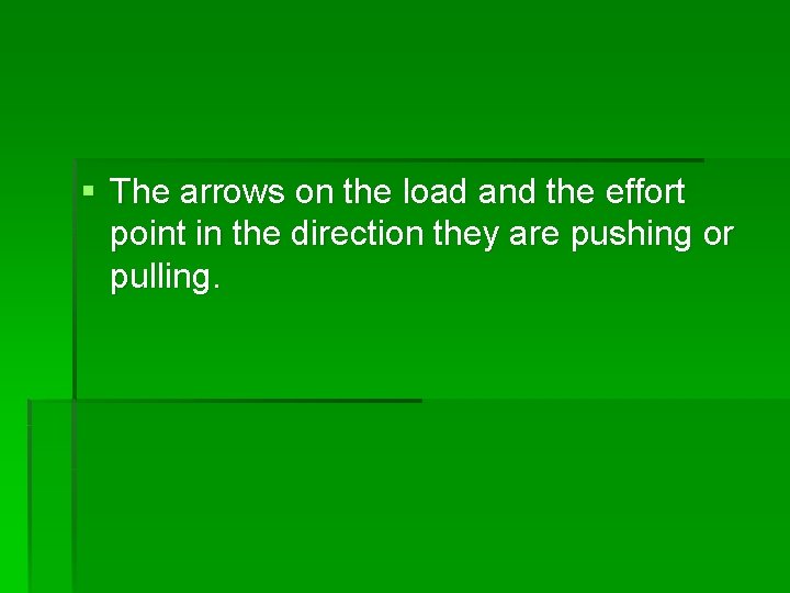 § The arrows on the load and the effort point in the direction they