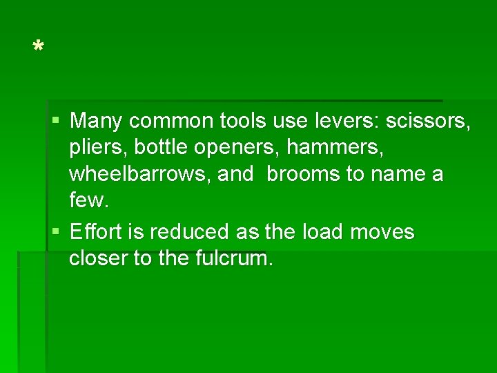 * § Many common tools use levers: scissors, pliers, bottle openers, hammers, wheelbarrows, and