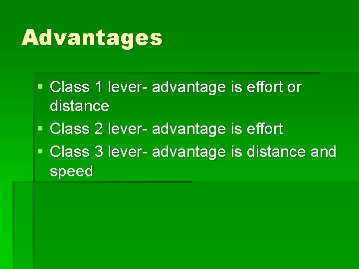 Advantages § Class 1 lever- advantage is effort or distance § Class 2 lever-