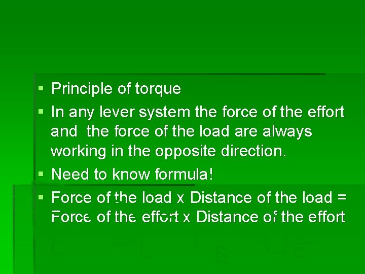 § Principle of torque § In any lever system the force of the effort