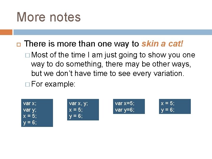 More notes There is more than one way to skin a cat! � Most