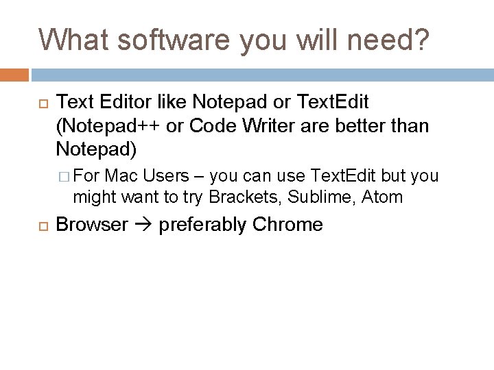 What software you will need? Text Editor like Notepad or Text. Edit (Notepad++ or