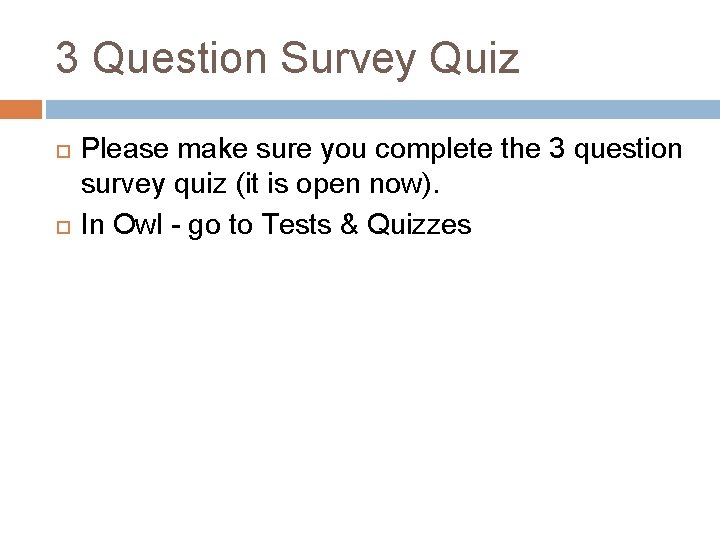 3 Question Survey Quiz Please make sure you complete the 3 question survey quiz