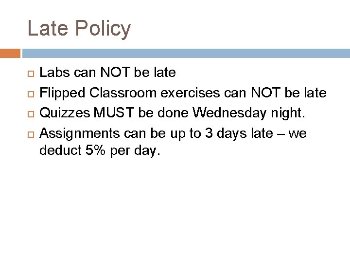 Late Policy Labs can NOT be late Flipped Classroom exercises can NOT be late