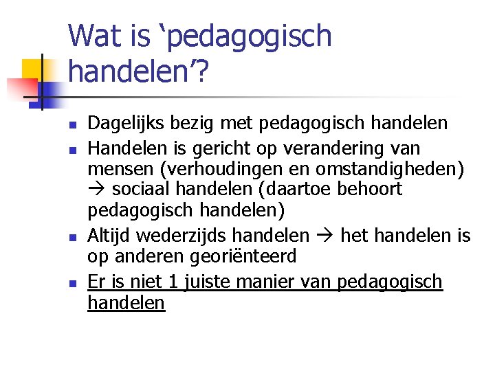Pedagogiek als beroep Wat is pedagogisch handelen n