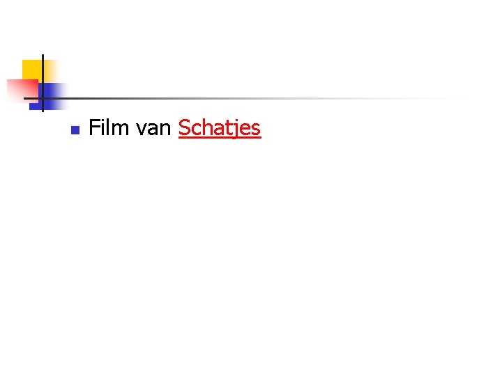n Film van Schatjes 