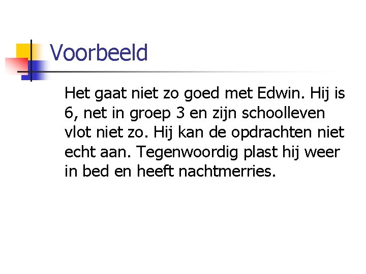 Voorbeeld Het gaat niet zo goed met Edwin. Hij is 6, net in groep