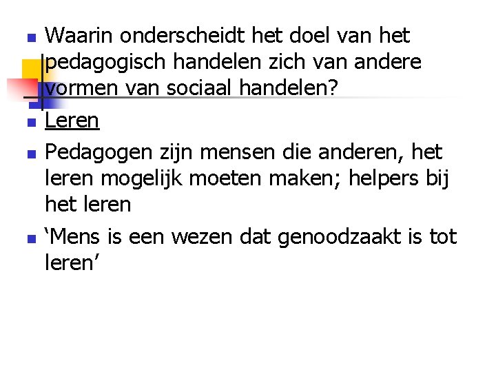 n n Waarin onderscheidt het doel van het pedagogisch handelen zich van andere vormen