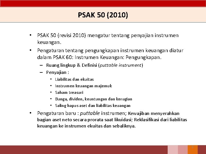 PSAK 50 (2010) • PSAK 50 (revisi 2010) mengatur tentang penyajian instrumen keuangan. •