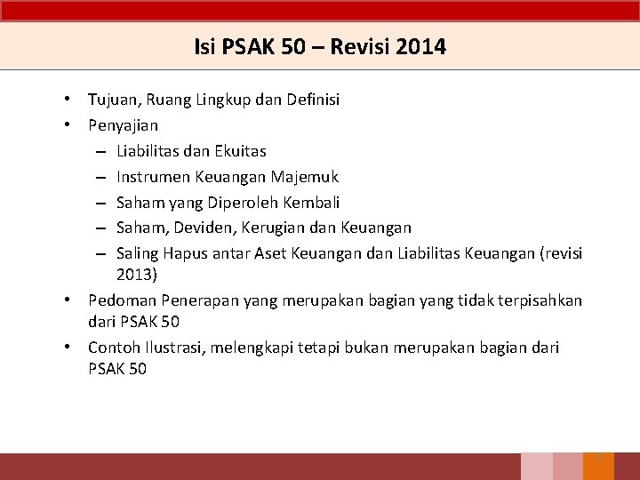 Isi PSAK 50 – Revisi 2014 • Tujuan, Ruang Lingkup dan Definisi • Penyajian