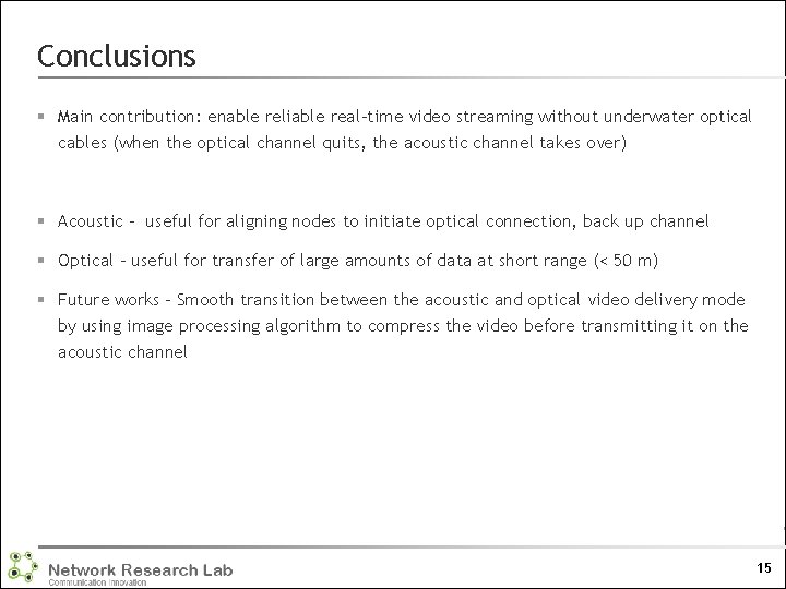Conclusions § Main contribution: enable reliable real-time video streaming without underwater optical cables (when