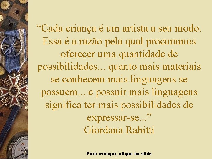 “Cada criança é um artista a seu modo. Essa é a razão pela qual