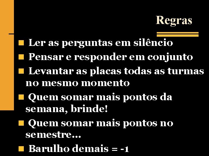 Regras n Ler as perguntas em silêncio n Pensar e responder em conjunto n