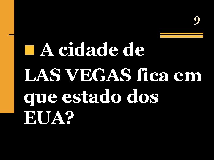 9 n A cidade de LAS VEGAS fica em que estado dos EUA? 