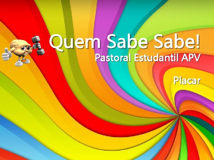 Quem Sabe! Pastoral Estudantil APV Placar 