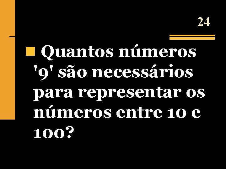 24 n Quantos números '9' são necessários para representar os números entre 100? 