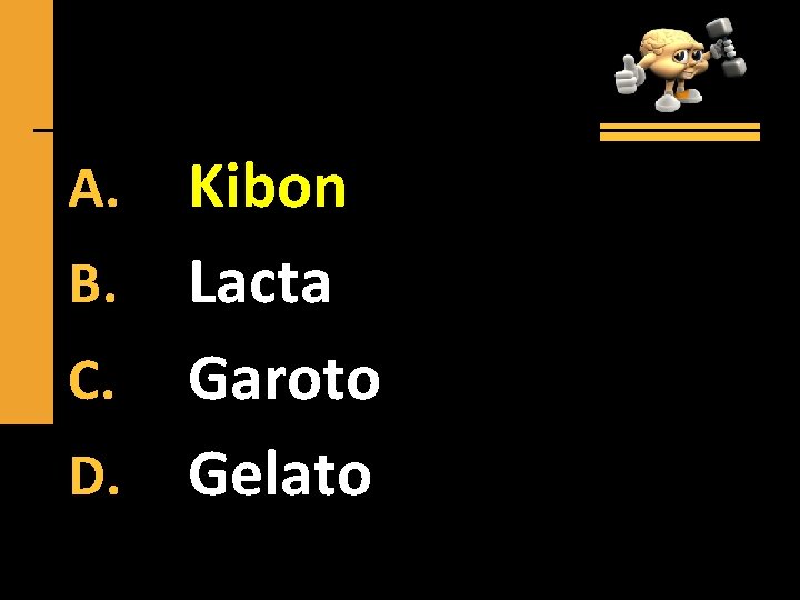 Kibon B. Lacta C. Garoto D. Gelato A. 