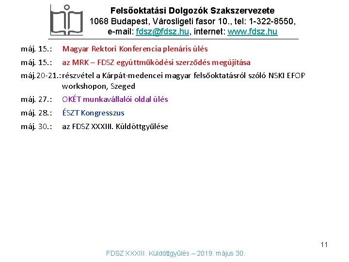 Felsőoktatási Dolgozók Szakszervezete 1068 Budapest, Városligeti fasor 10. , tel: 1 -322 -8550, e-mail: