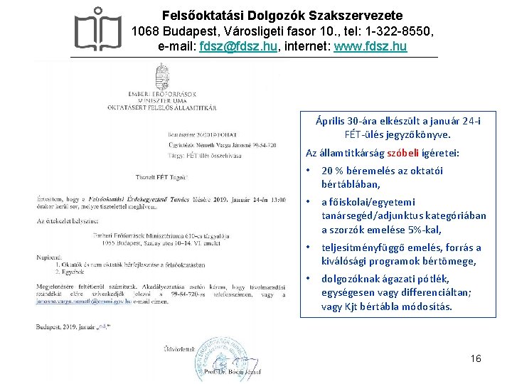 Felsőoktatási Dolgozók Szakszervezete 1068 Budapest, Városligeti fasor 10. , tel: 1 -322 -8550, e-mail: