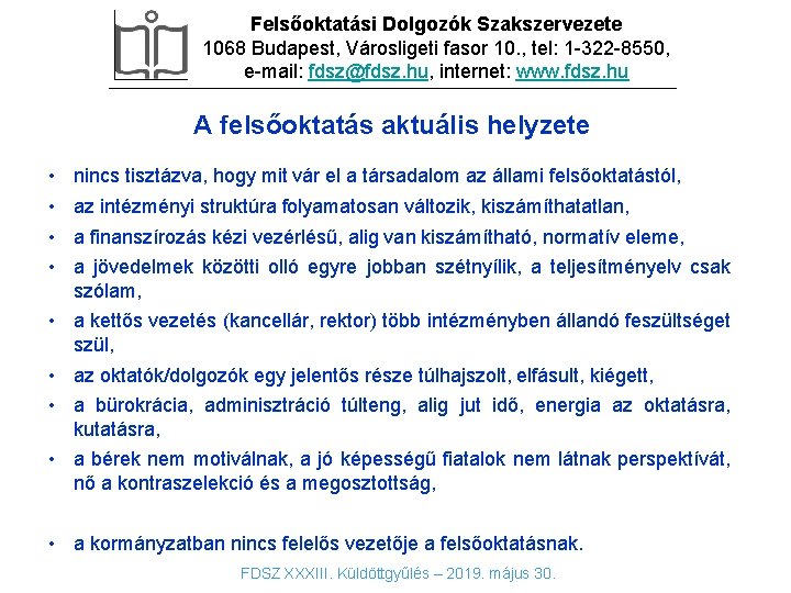 Felsőoktatási Dolgozók Szakszervezete 1068 Budapest, Városligeti fasor 10. , tel: 1 -322 -8550, e-mail: