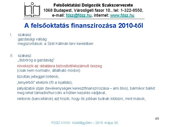 Felsőoktatási Dolgozók Szakszervezete 1068 Budapest, Városligeti fasor 10. , tel: 1 -322 -8550, e-mail: