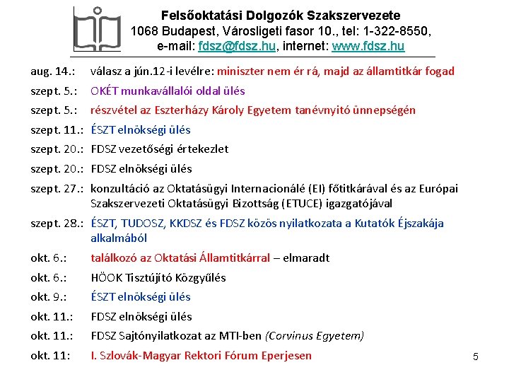 Felsőoktatási Dolgozók Szakszervezete 1068 Budapest, Városligeti fasor 10. , tel: 1 -322 -8550, e-mail: