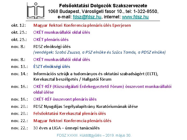 Felsőoktatási Dolgozók Szakszervezete 1068 Budapest, Városligeti fasor 10. , tel: 1 -322 -8550, e-mail: