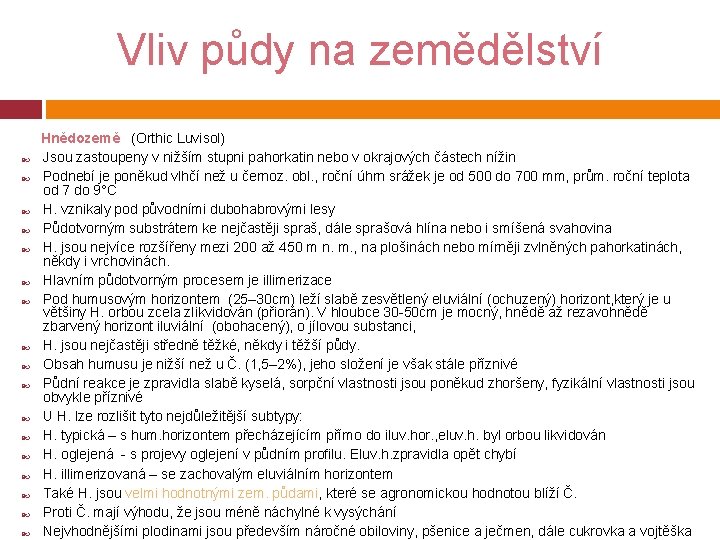 Vliv půdy na zemědělství Hnědozemě (Orthic Luvisol) Jsou zastoupeny v nižším stupni pahorkatin nebo