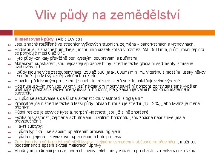 Vliv půdy na zemědělství Illimerizované půdy (Albic Luvisol) Jsou značně rozšířené ve středních výškových