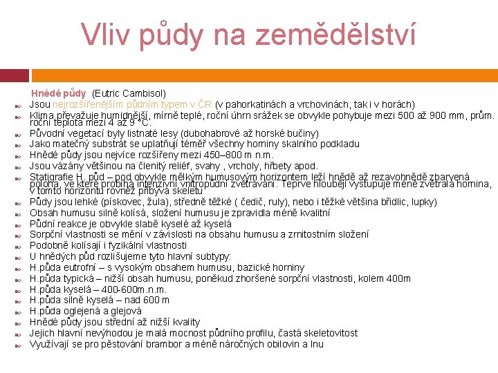 Vliv půdy na zemědělství Hnědé půdy (Eutric Cambisol) Jsou nejrozšířenějším půdním typem v ČR
