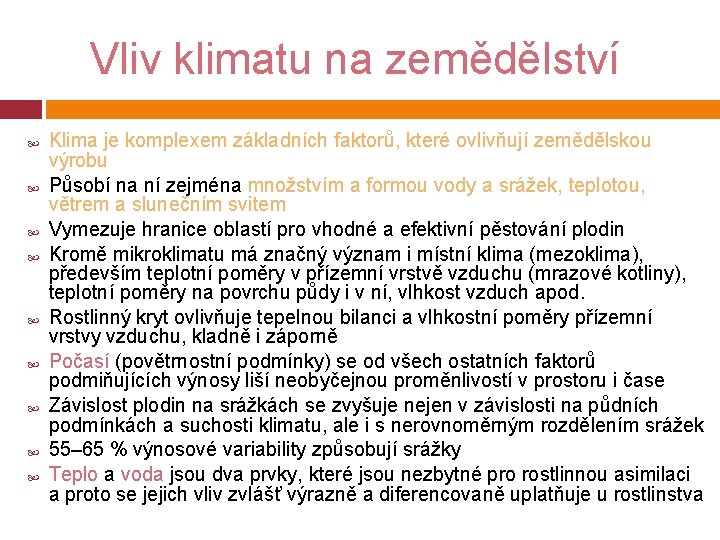 Vliv klimatu na zemědělství Klima je komplexem základních faktorů, které ovlivňují zemědělskou výrobu Působí