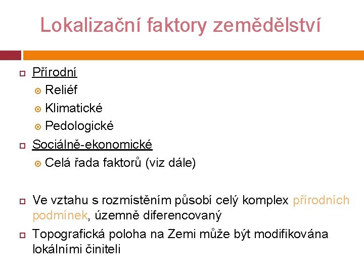 Lokalizační faktory zemědělství Přírodní Reliéf Klimatické Pedologické Sociálně-ekonomické Celá řada faktorů (viz dále) Ve